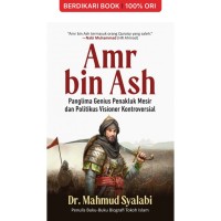 Amr bin Ash : panglima genius penakluk Mesir dan politikus visioner kontroversial