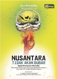 Nusantara tidak akan bubar! : ngaji bareng Gus Muwafiq : memahami pertarungan spiritual kekhalifahan di bumi, dari Adam As. hingga Nahdatul Ulama