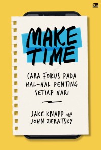 Make Time : How to Focus on What Matters Every Day