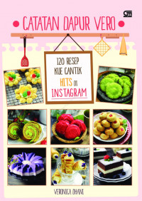 Catatan Dapur Vero : 120 resep kue cantik hits di instagram