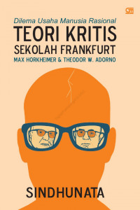 Dilema Usaha Manusia Rasional : teori kritis Sekolah Frankfurt Max Horkheimer & Theodor W. Adorno