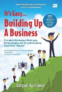 It's Easy... Building up a Business : 6 langkah membangun bisnis yang menguntungkan dan terus berkembang tanpa perlu diawasi