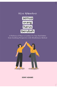 Semua Orang Harus Berubah : a plethora of ways to lowkey fix your bad habits from soothing perspective with mindfulness method