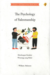 The Psychology of Salesmanship : membangun karakter wiraniaga yang mahir