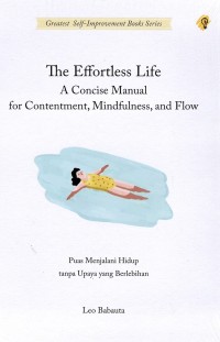 The Effortless Life : A concise manual for contentment, mindfulness, and flow