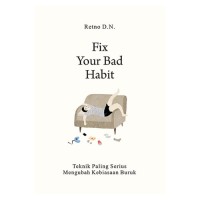Fix your Bad Habit : teknik paling serius mengubah kebiasaan buruk